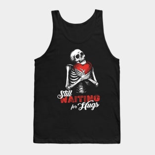 Still waiting for hugs | Valentines Skeleton Tank Top